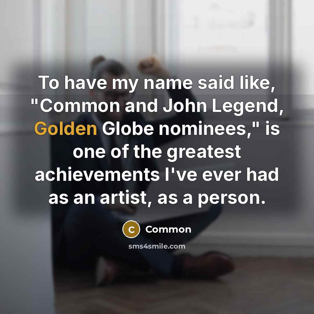 “To have my name said like, "Common and John Legend,…” quote by Common