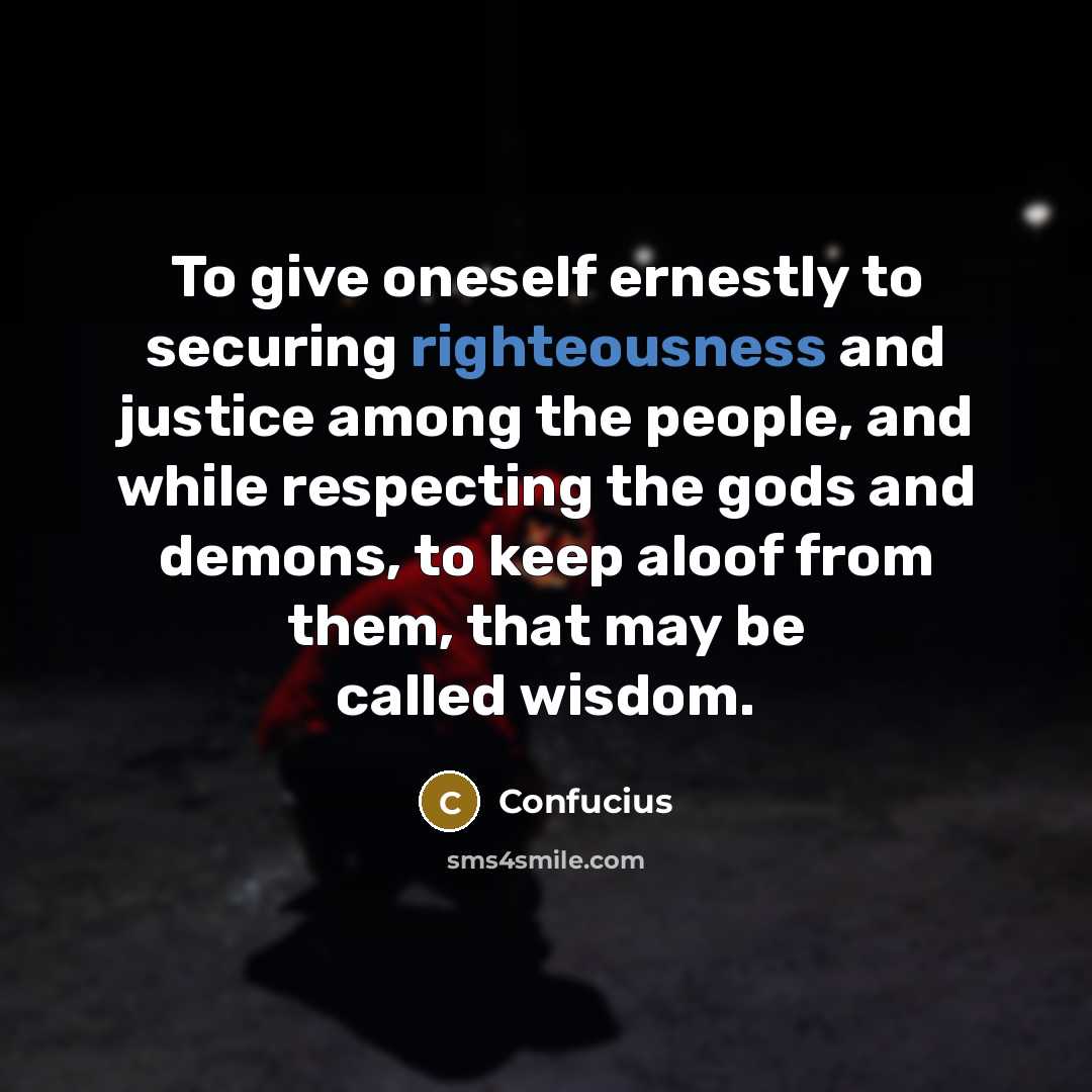 “To give oneself ernestly to securing righteousness and justice among…” quote by Confucius