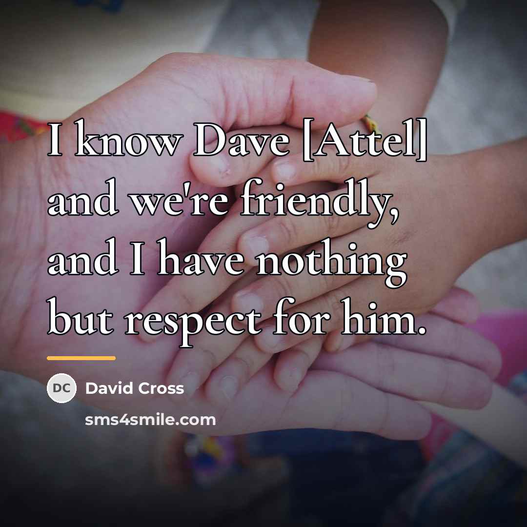 “I know Dave [Attel] and we're friendly, and I have…” quote by David Cross