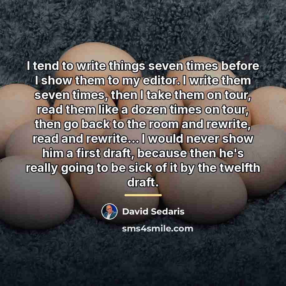 “I tend to write things seven times before I show…” quote by David Sedaris