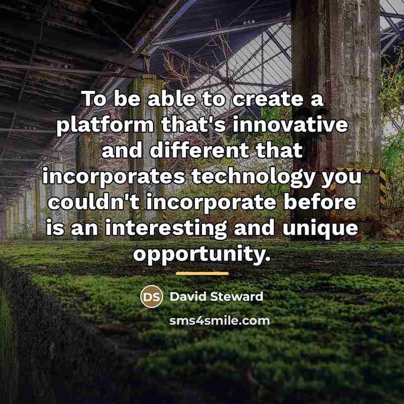 “To be able to create a platform that's innovative and…” quote by David Steward