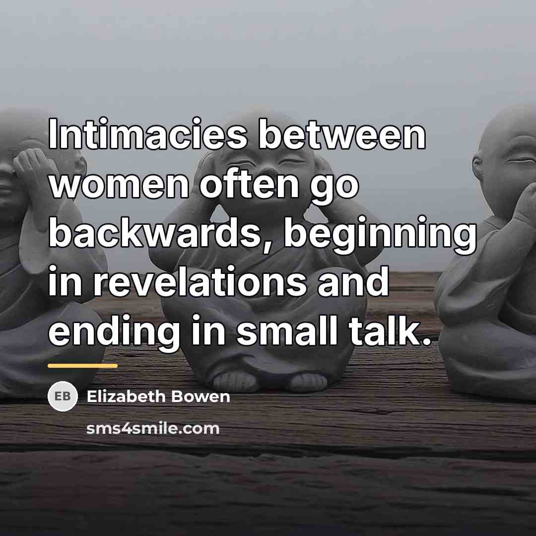 “Intimacies between women often go backwards, beginning in revelations and…” quote by Elizabeth Bowen