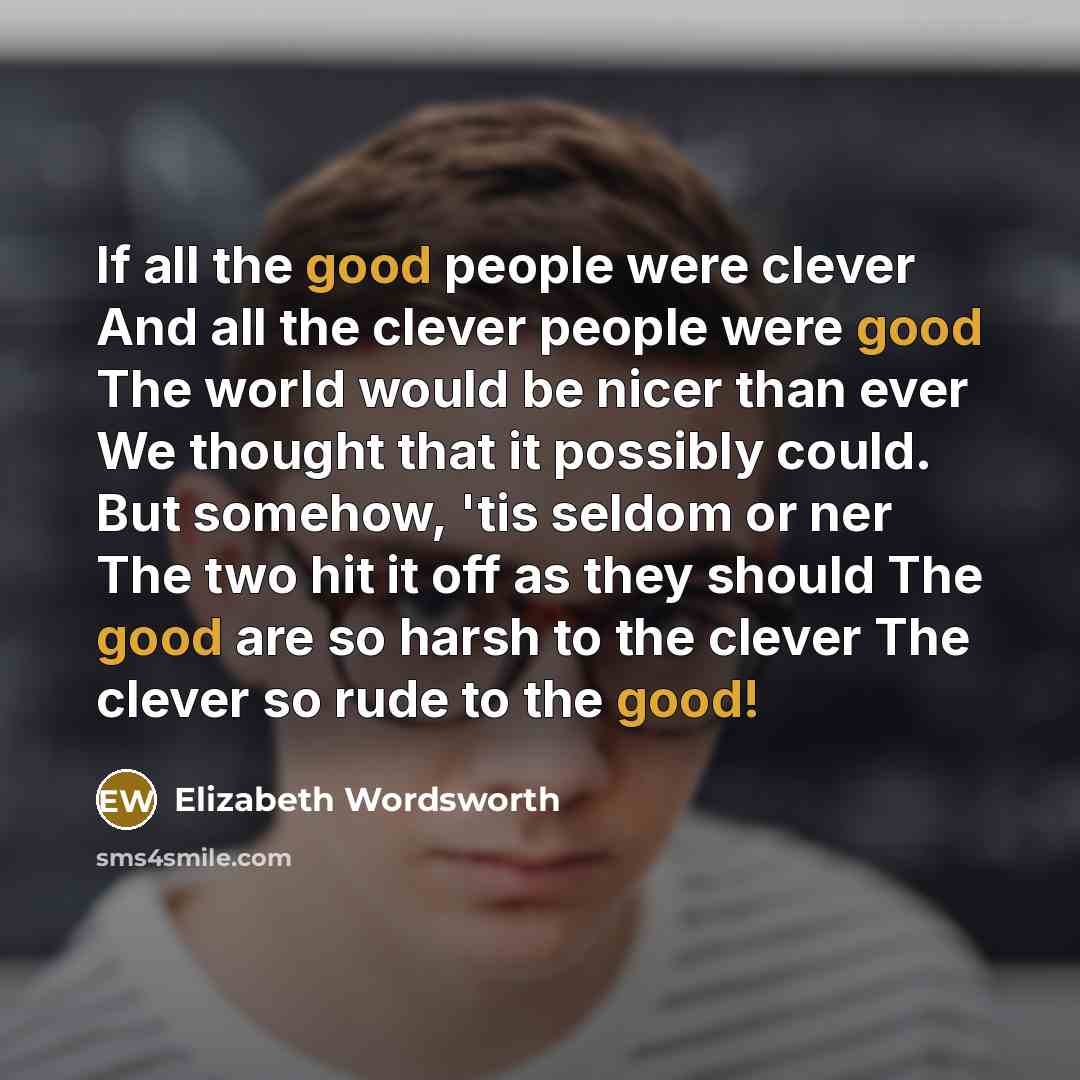 “If all the good people were clever And all the…” quote by Elizabeth Wordsworth