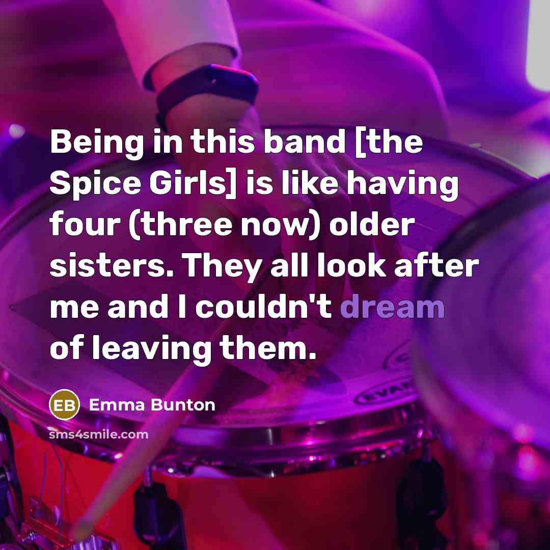 “Being in this band [the Spice Girls] is like having…” quote by Emma Bunton