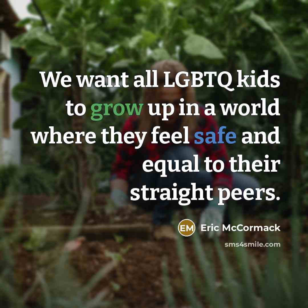 “We want all LGBTQ kids to grow up in a…” quote by Eric McCormack