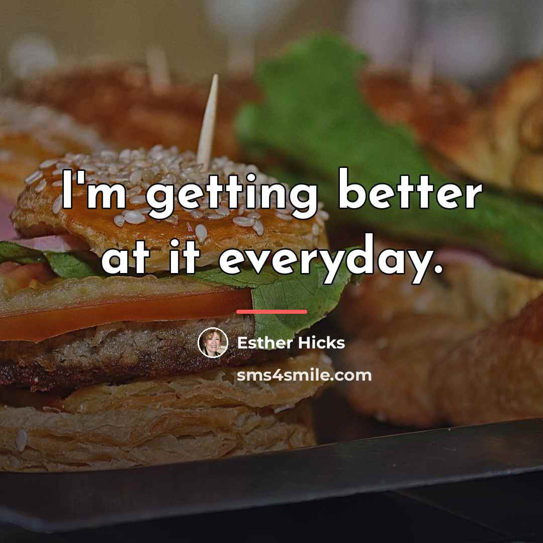 “I'm getting better at it everyday.…” quote by Esther Hicks