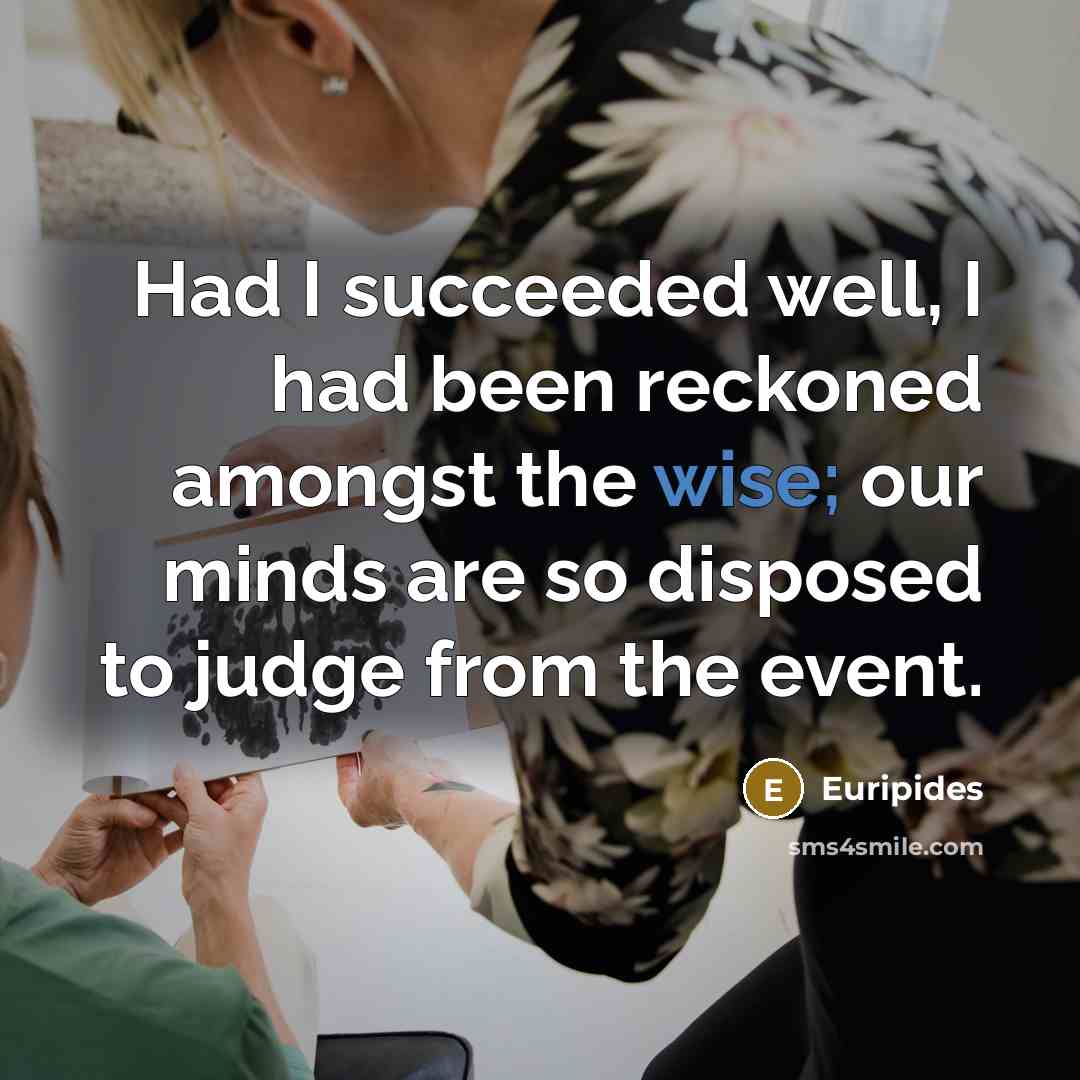 “Had I succeeded well, I had been reckoned amongst the…” quote by Euripides