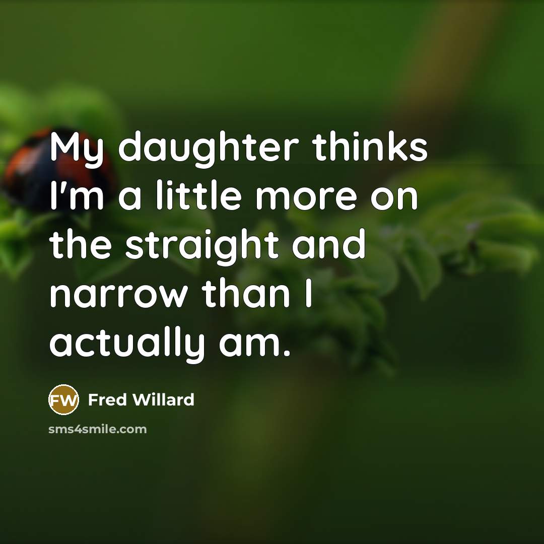 “My daughter thinks I'm a little more on the straight…” quote by Fred Willard