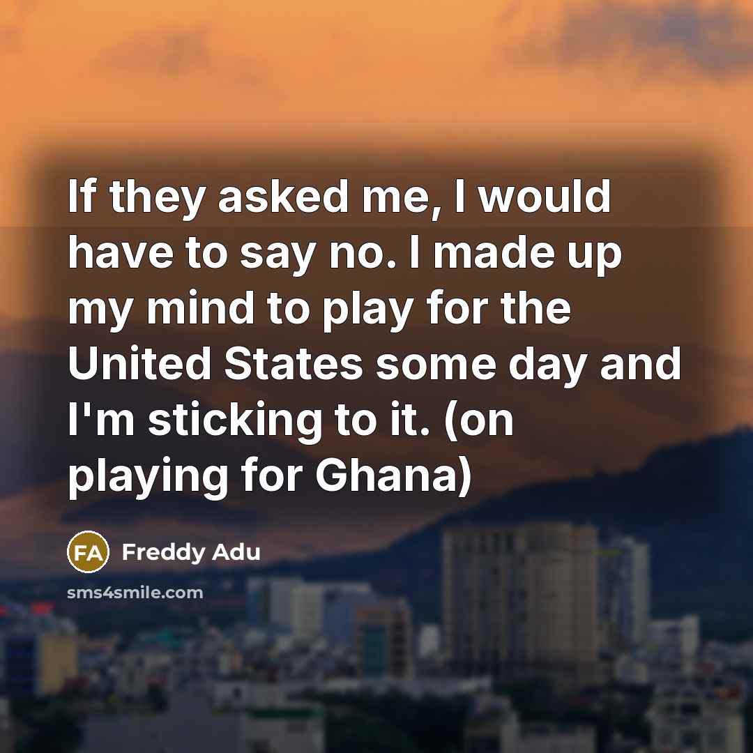“If they asked me, I would have to say no.…” quote by Freddy Adu