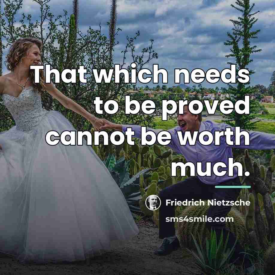 “That which needs to be proved cannot be worth much.…” quote by Friedrich Nietzsche