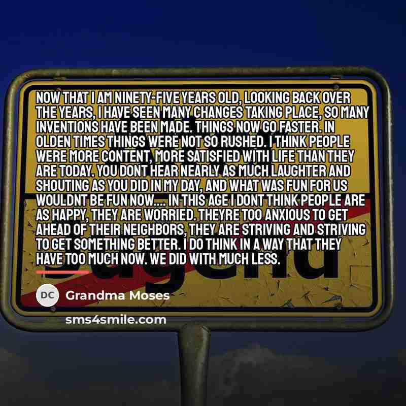 “Now that I am ninety-five years old, looking back over…” quote by Grandma Moses