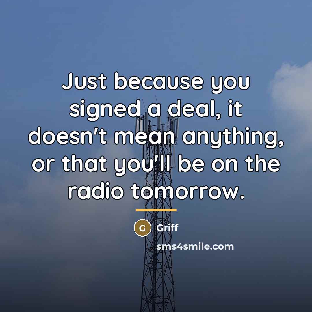 “Just because you signed a deal, it doesn't mean anything,…” quote by Griff