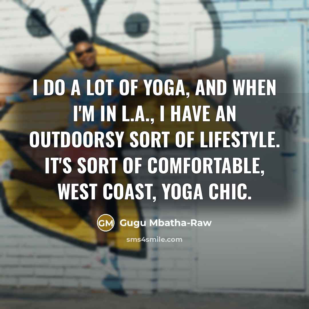 “I do a lot of yoga, and when I'm in…” quote by Gugu Mbatha-Raw