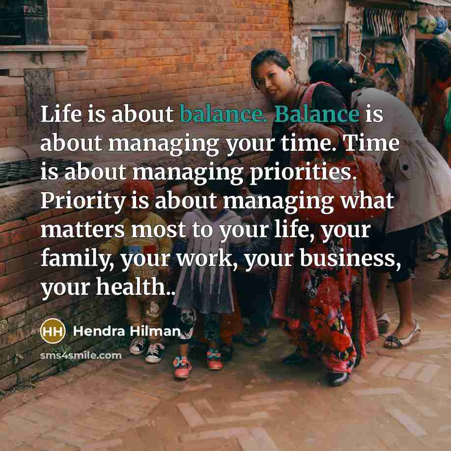 “Life is about balance. Balance is about managing your time.…” quote by Hendra Hilman