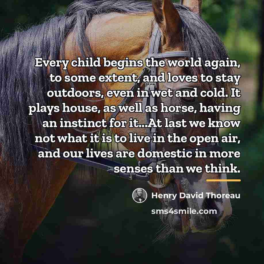 “Every child begins the world again, to some extent, and…” quote by Henry David Thoreau