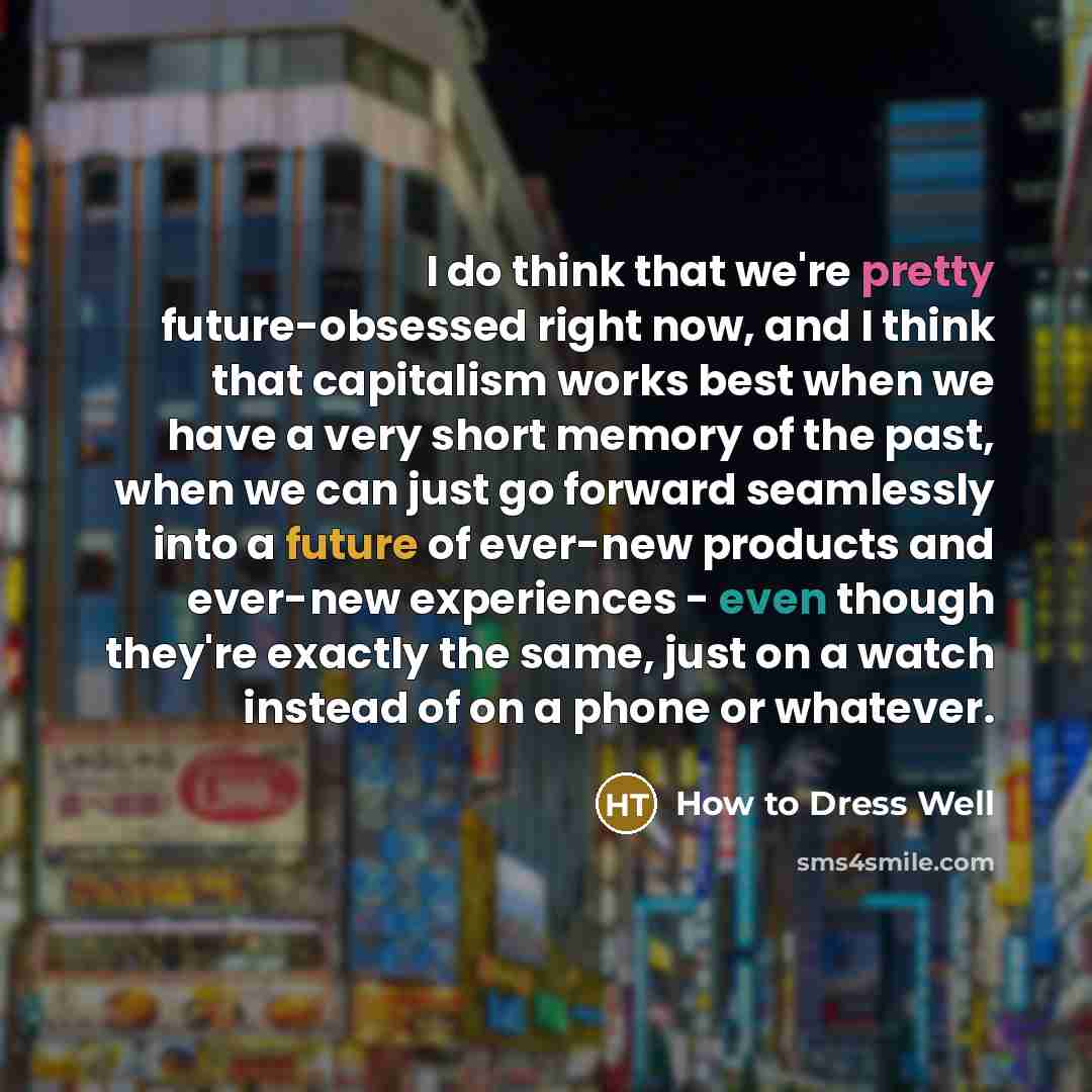 “I do think that we're pretty future-obsessed right now, and…” quote by How to Dress Well
