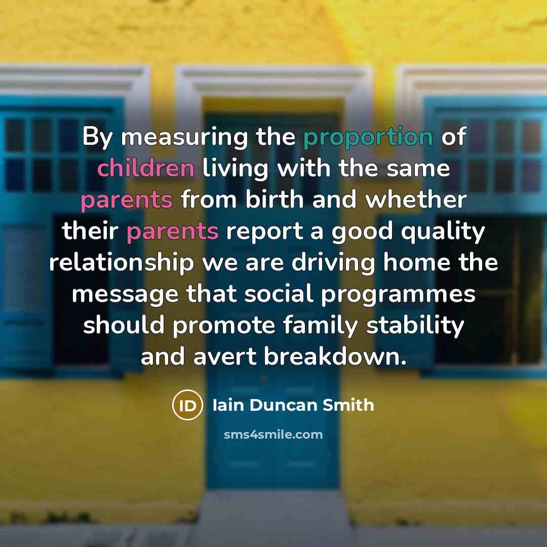 “By measuring the proportion of children living with the same…” quote by Iain Duncan Smith