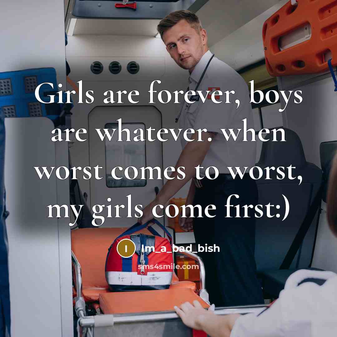 “Girls are forever, boys are whatever. when worst comes to worst, my girls come first:)” quote by Im_a_bad_bish