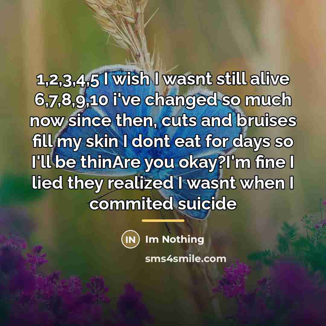 “1,2,3,4,5 I wish I wasnt still alive 6,7,8,9,10 i've changed…” quote by Im Nothing