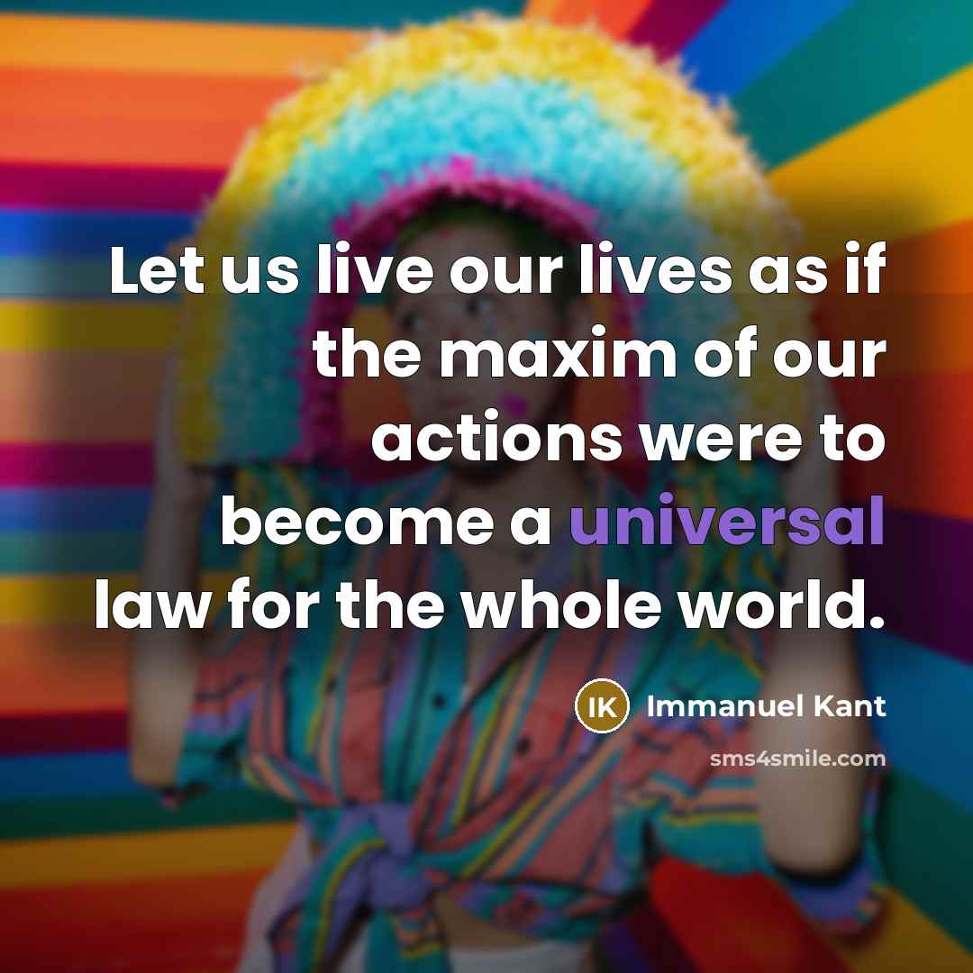 “Let us live our lives as if the maxim of…” quote by Immanuel Kant