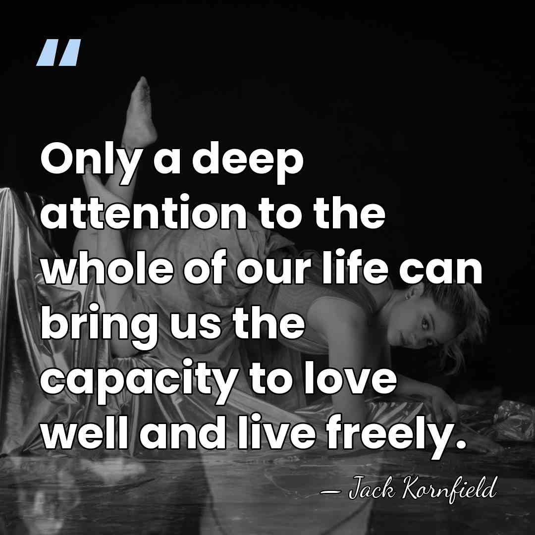 Only a deep attention to the whole of our life can bring&hellip; - Jack Kornfield