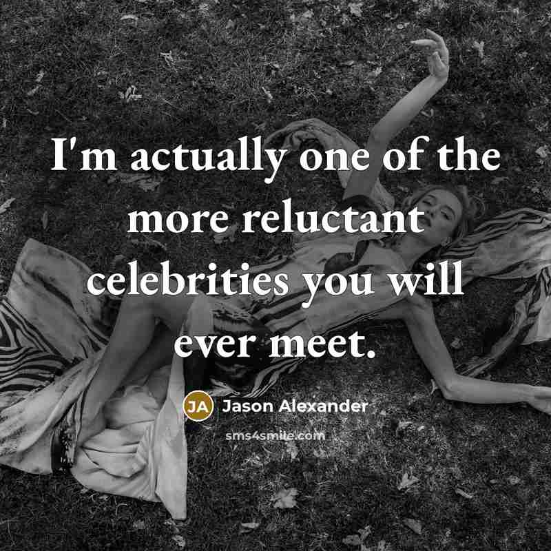 “I'm actually one of the more reluctant celebrities you will…” quote by Jason Alexander