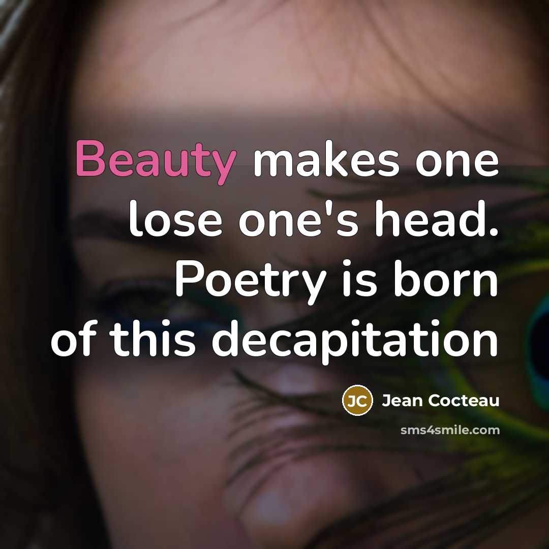 “Beauty makes one lose one's head. Poetry is born of…” quote by Jean Cocteau