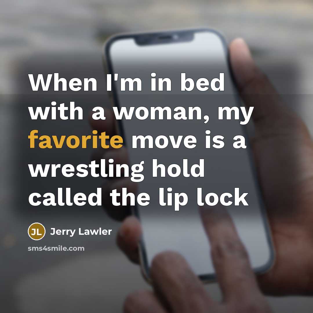 “When I'm in bed with a woman, my favorite move…” quote by Jerry Lawler