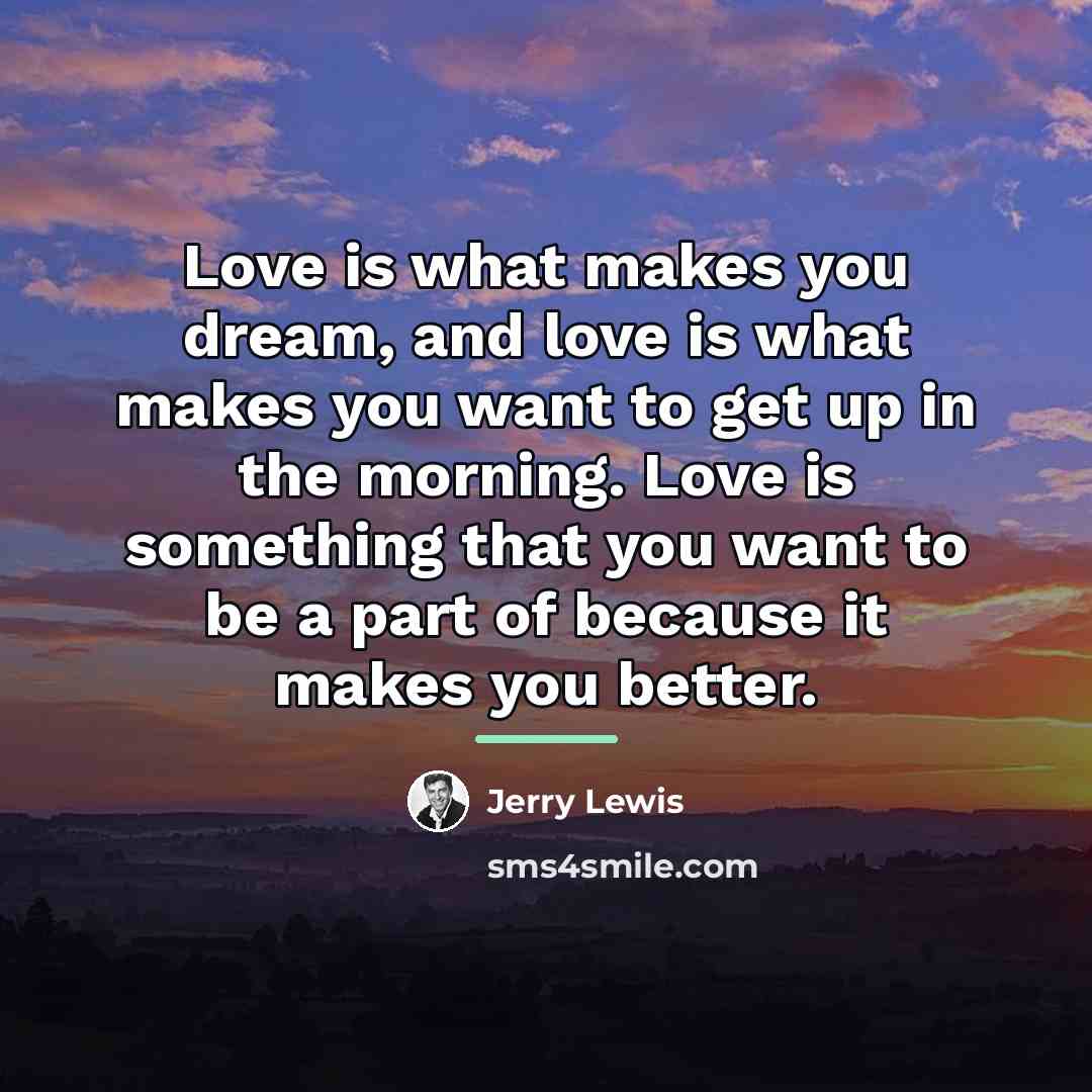 “Love is what makes you dream, and love is what…” quote by Jerry Lewis