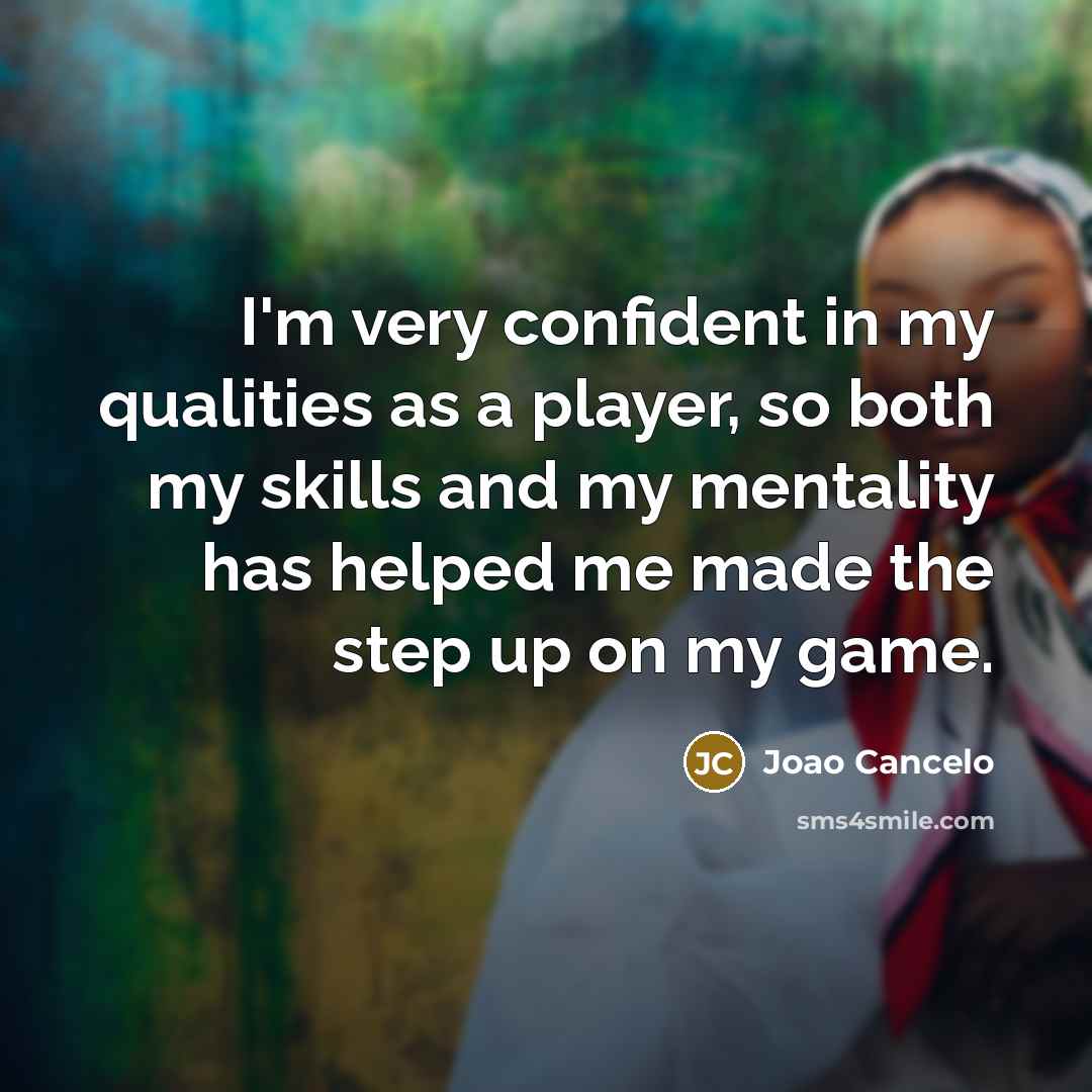 “I'm very confident in my qualities as a player, so…” quote by Joao Cancelo