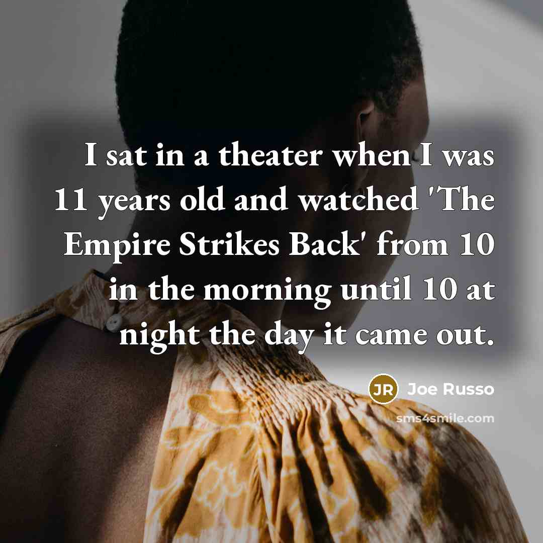 “I sat in a theater when I was 11 years…” quote by Joe Russo