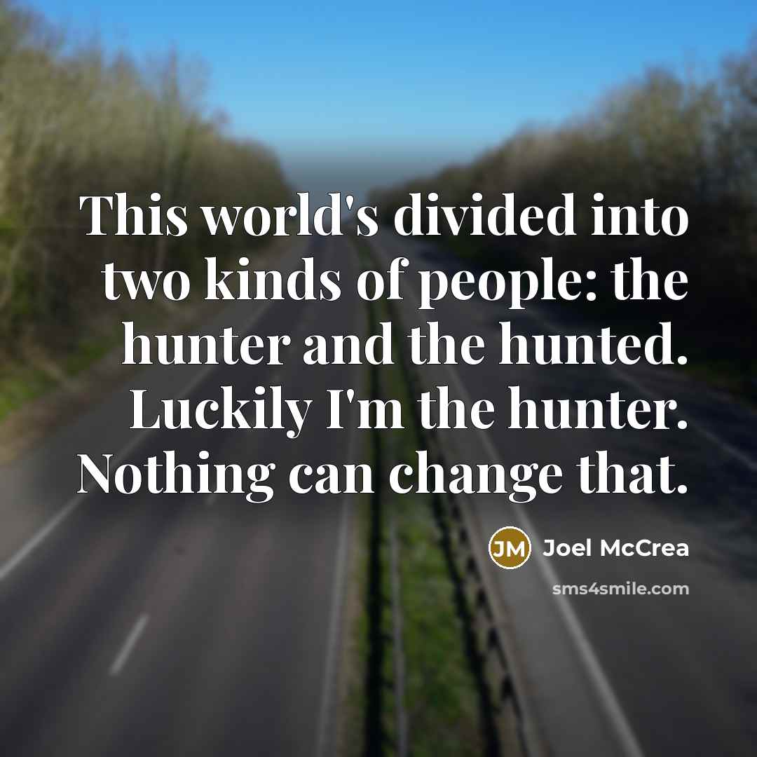 “This world's divided into two kinds of people: the hunter…” quote by Joel McCrea
