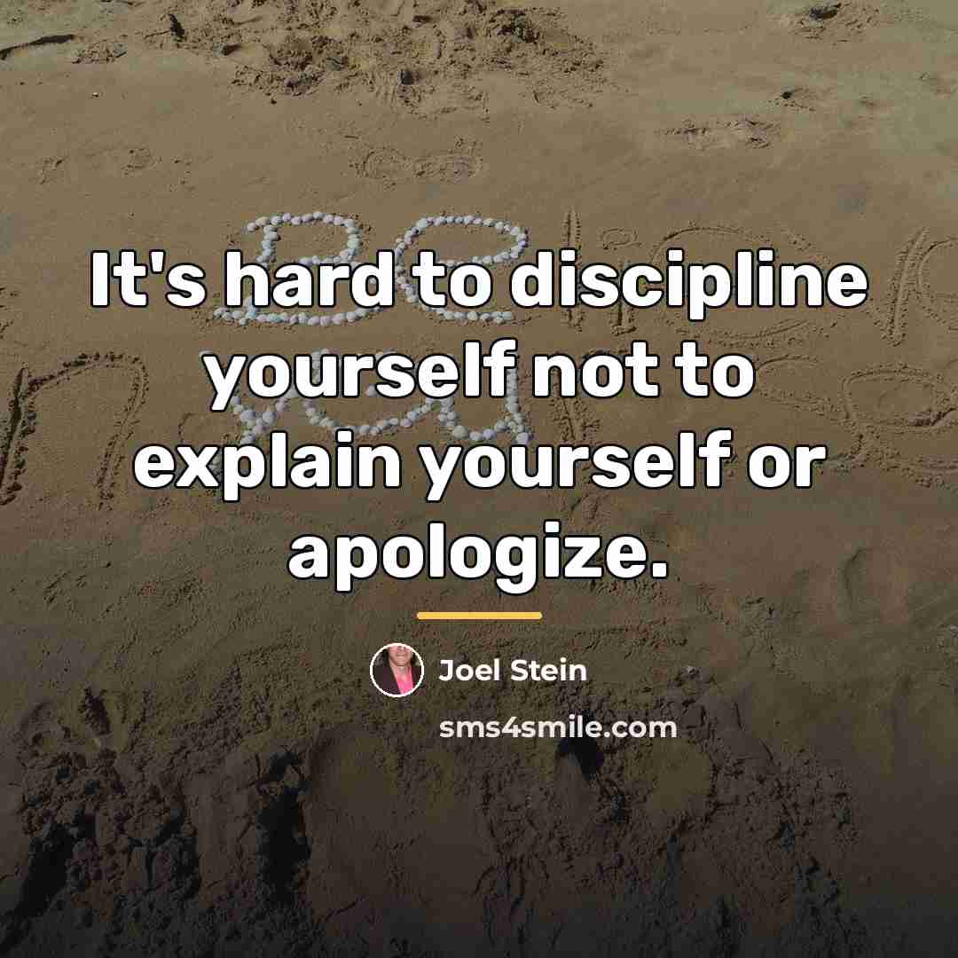 “It's hard to discipline yourself not to explain yourself or…” quote by Joel Stein