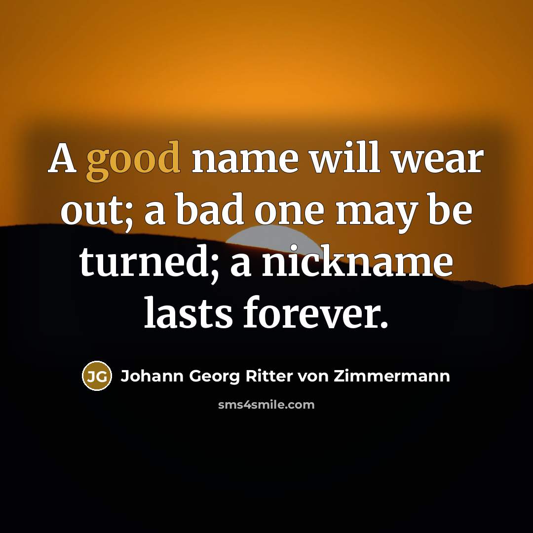 “A good name will wear out; a bad one may…” quote by Johann Georg Ritter von Zimmermann