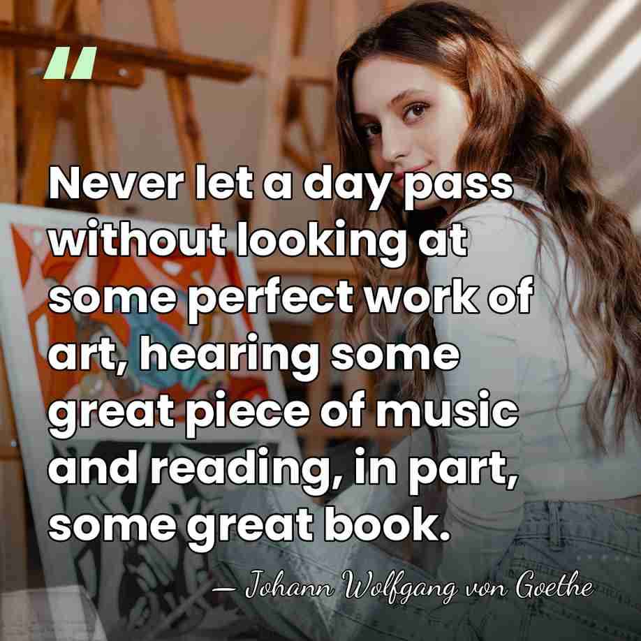 Never let a day pass without looking at some perfect work of&hellip; - Johann Wolfgang von Goethe