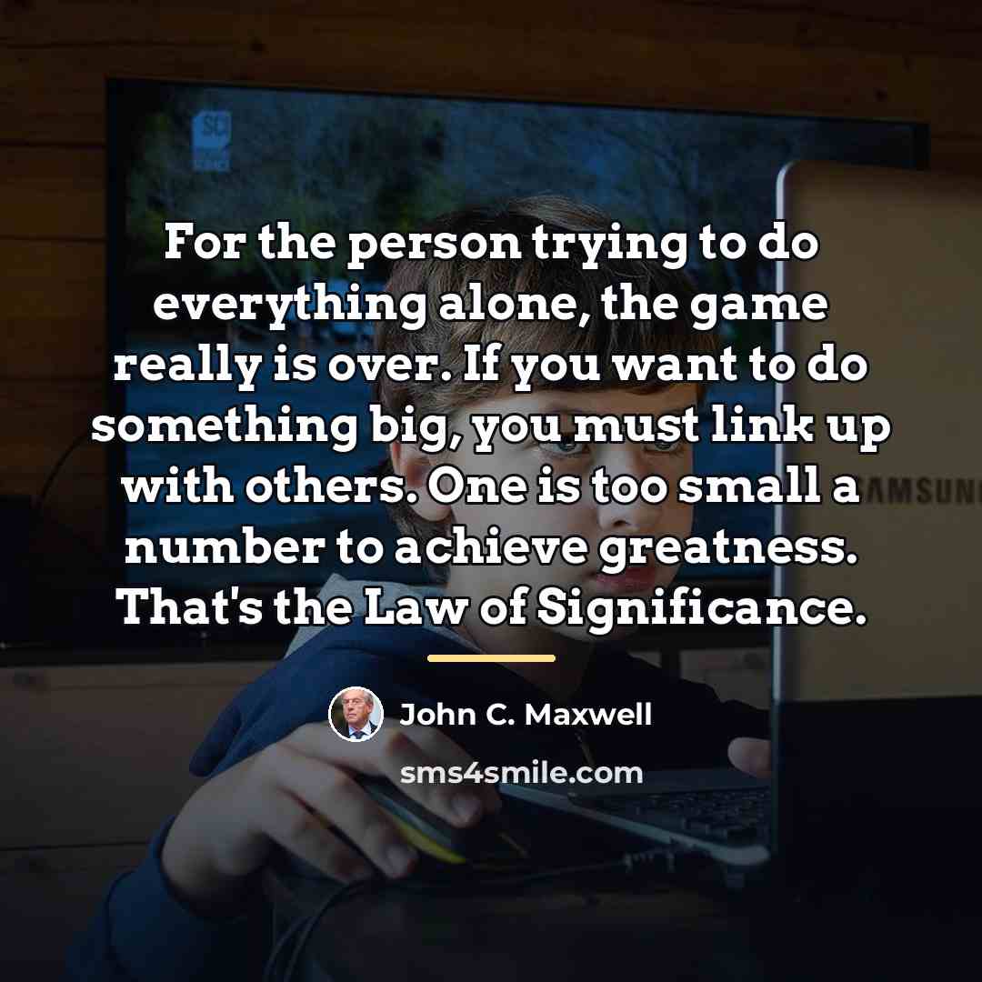 “For the person trying to do everything alone, the game…” quote by John C. Maxwell