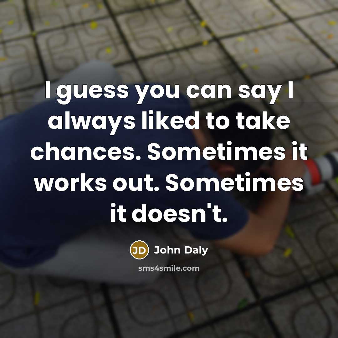 “I guess you can say I always liked to take…” quote by John Daly