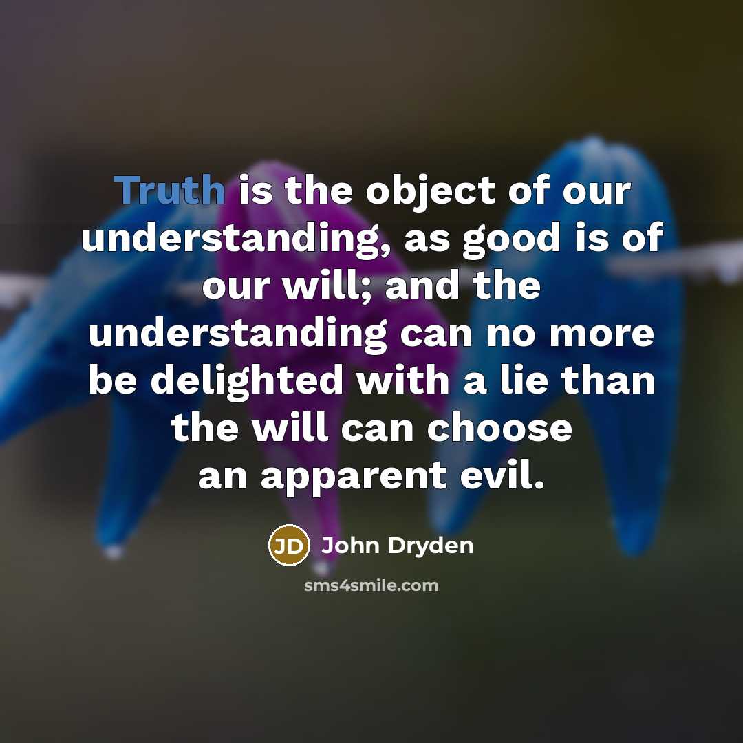 “Truth is the object of our understanding, as good is…” quote by John Dryden