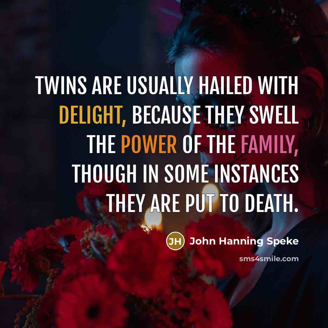“Twins are usually hailed with delight, because they swell the…” quote by John Hanning Speke