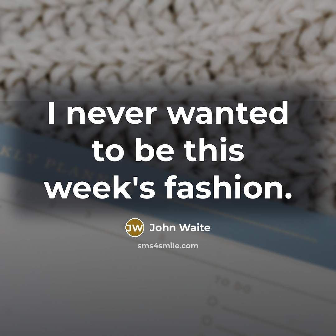 “I never wanted to be this week's fashion.…” quote by John Waite