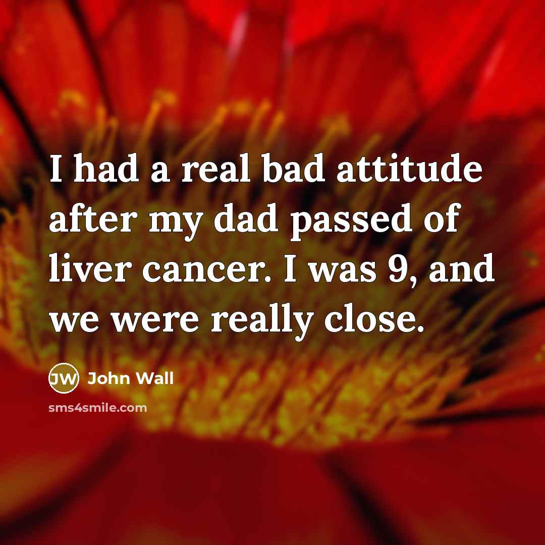 “I had a real bad attitude after my dad passed…” quote by John Wall