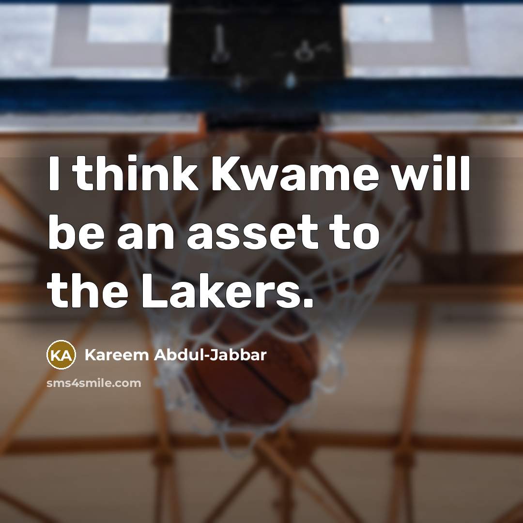 “I think Kwame will be an asset to the Lakers.…” quote by Kareem Abdul-Jabbar
