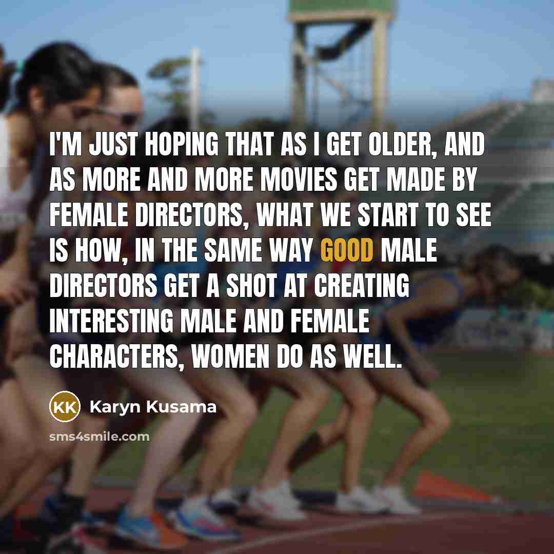 “I'm just hoping that as I get older, and as…” quote by Karyn Kusama