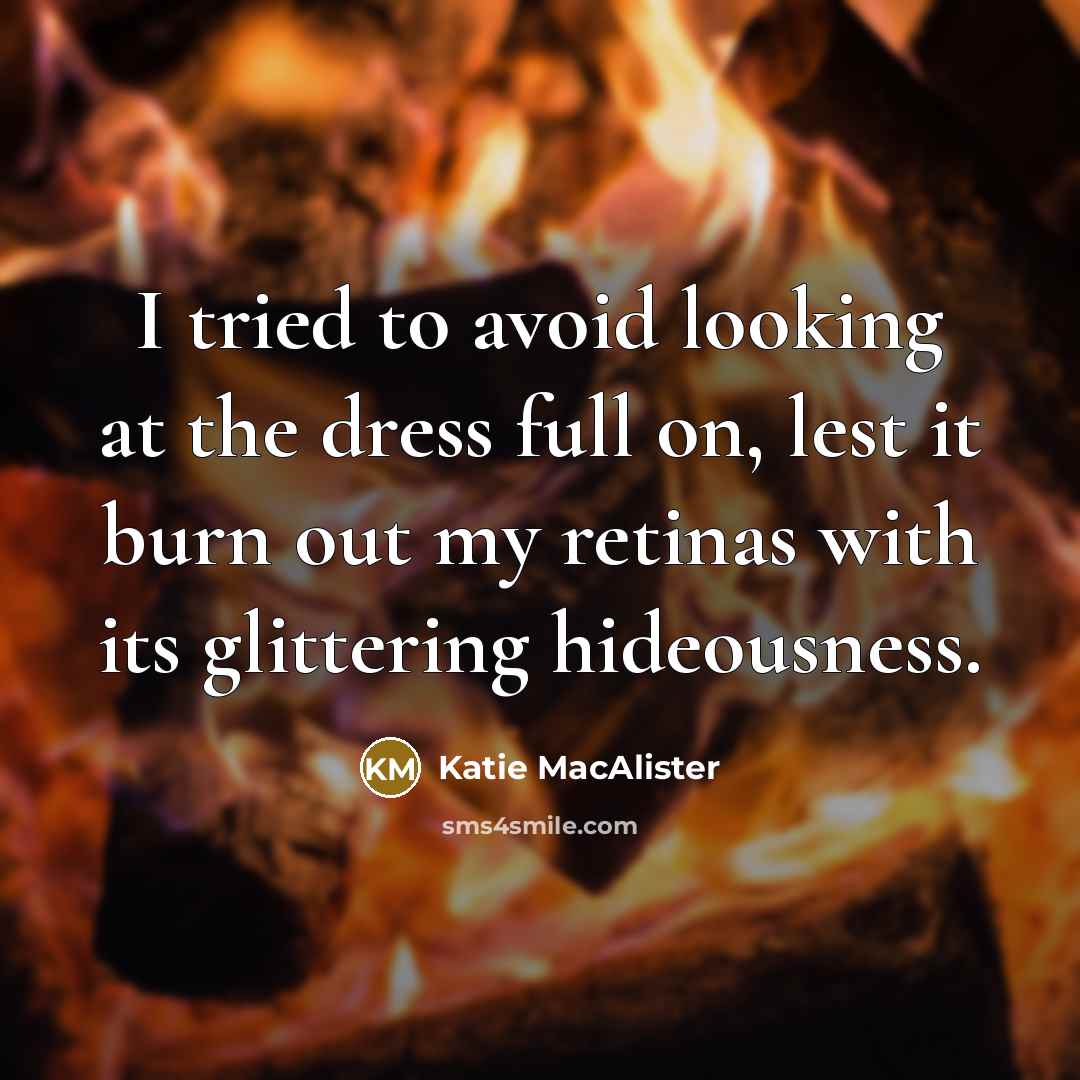 “I tried to avoid looking at the dress full on,…” quote by Katie MacAlister