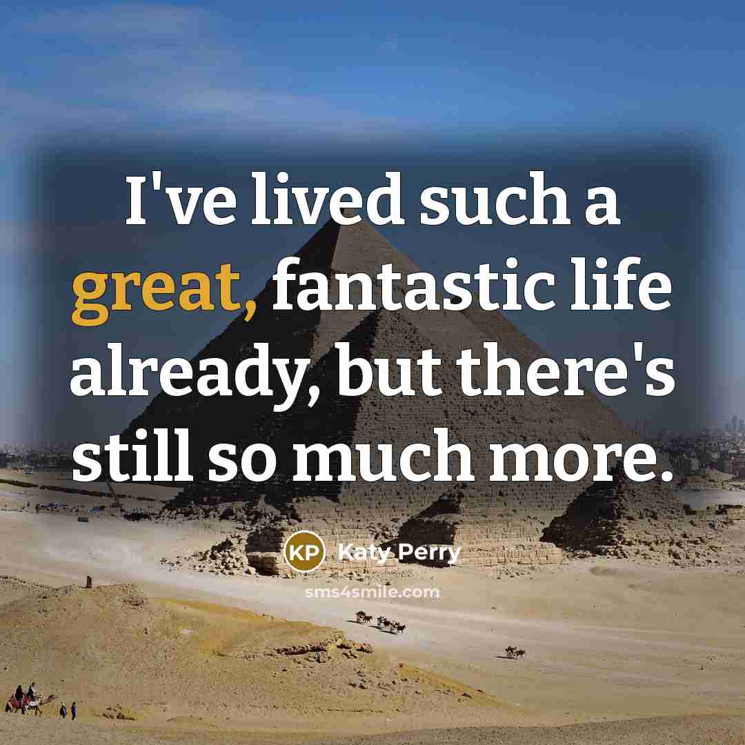 “I've lived such a great, fantastic life already, but there's…” quote by Katy Perry