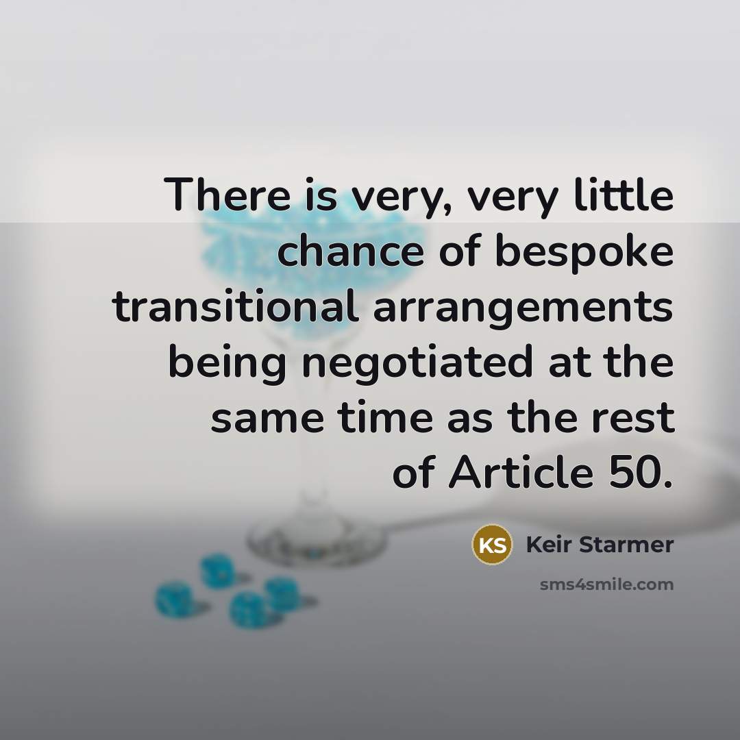 “There is very, very little chance of bespoke transitional arrangements…” quote by Keir Starmer