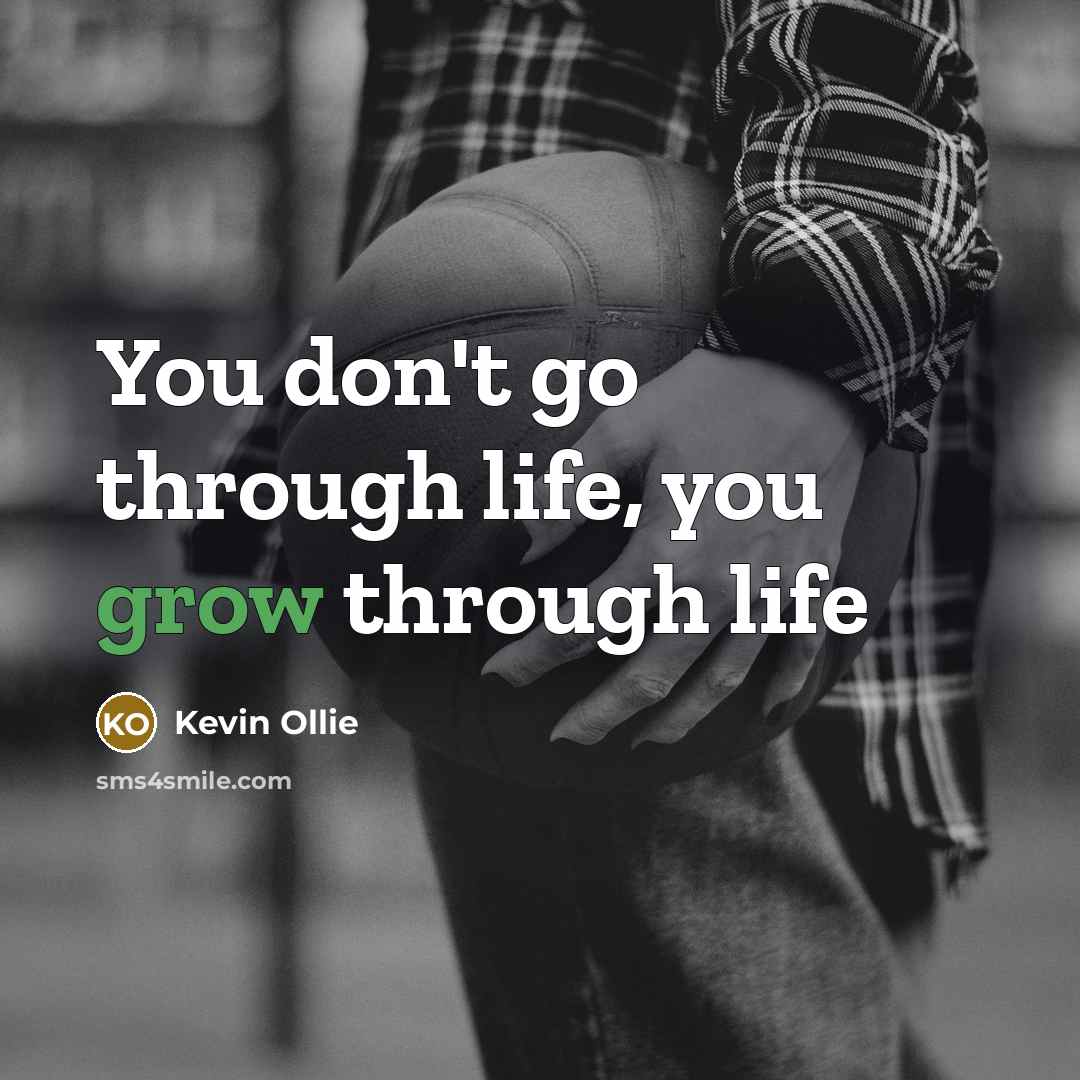 “You don't go through life, you grow through life…” quote by Kevin Ollie
