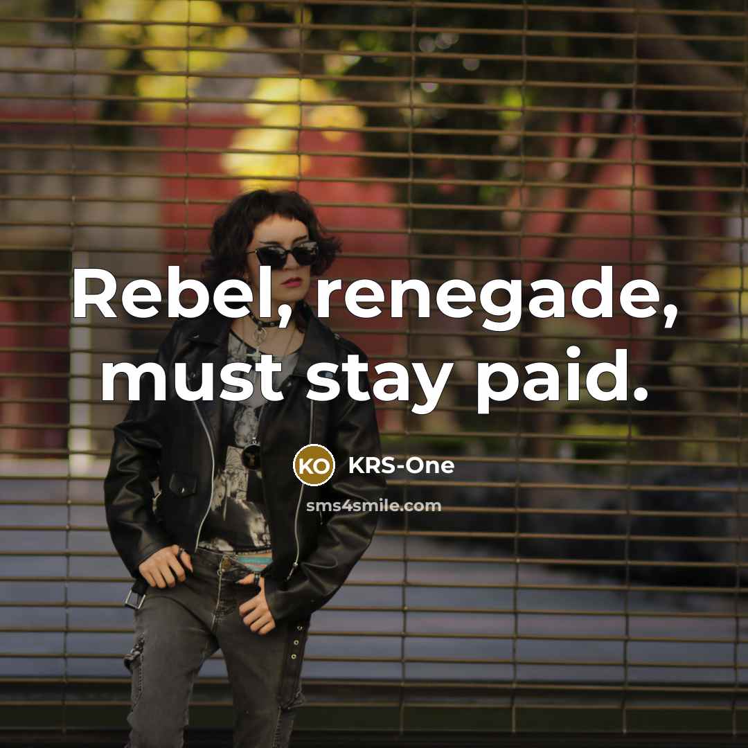 “Rebel, renegade, must stay paid.…” quote by KRS-One
