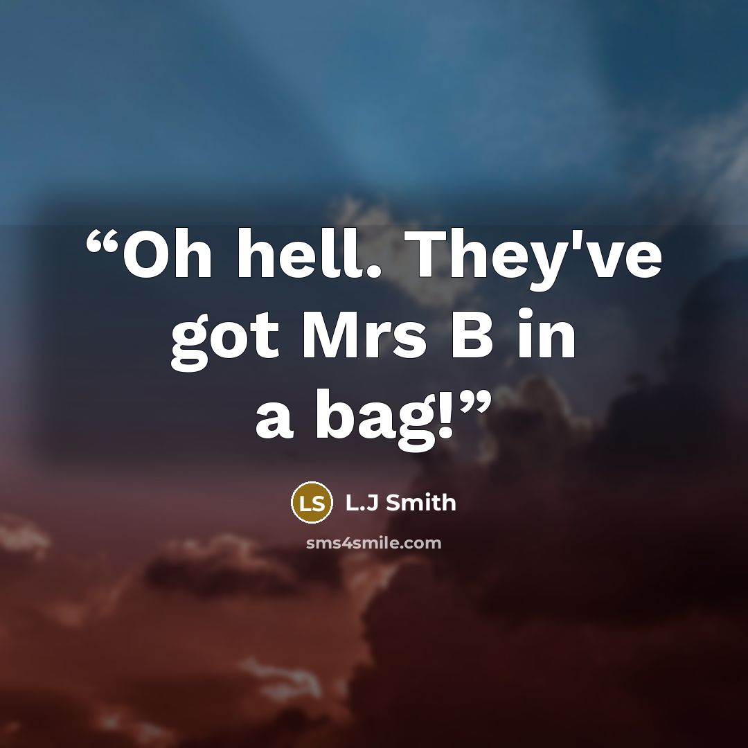 “Oh hell. They've got Mrs B in a bag!” quote by L.j Smith