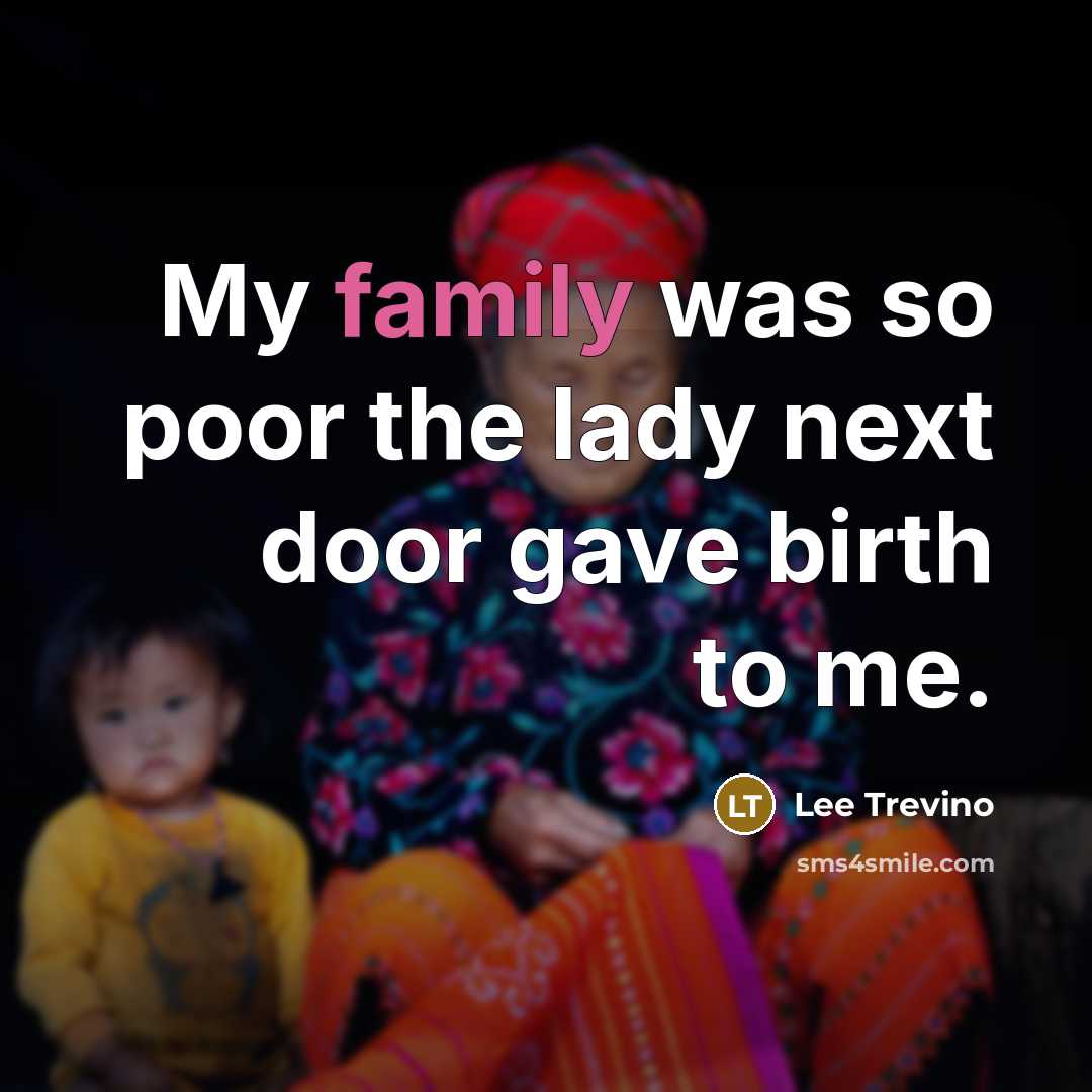 “My family was so poor the lady next door gave…” quote by Lee Trevino